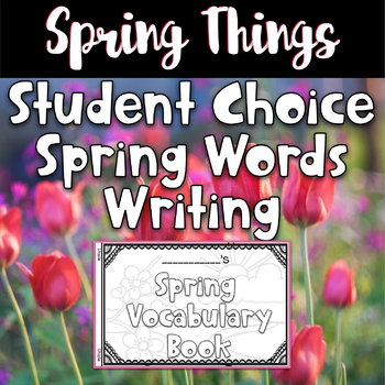 Preview of Kindergarten Spring Writing Activity: 'Student Choice Spring Words Book'