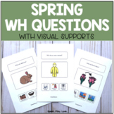 Spring WH Questions with Visuals - March April May Speech 