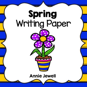 Spring Writing Paper for Kindergarten and 1st Grade by Annie Jewell