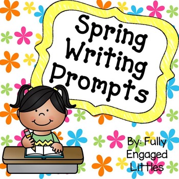 Spring Writing Prompts by Fully Engaged Littles | TpT
