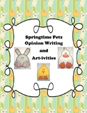 Spring Activities~ Spring Pets- Opinion Writing Unit and A