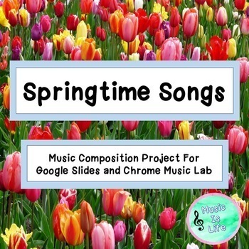 Preview of Springtime Songs-Music Composition Project for Google Slides/Chrome Music Lab