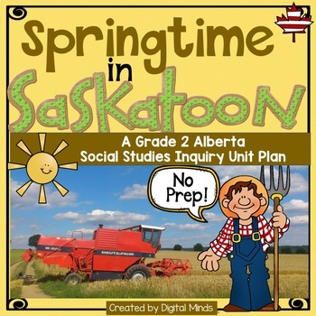 Preview of Springtime in Saskatoon - An Alberta Grade 2 Social Studies Inquiry Unit