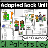 St. Patrick's Day Adapted Books Unit (WH Questions) for Sp
