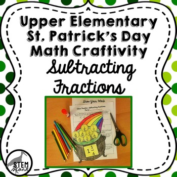 Preview of St. Patrick's Day Math Craft: Subtracting Fractions with Unlike Denominators