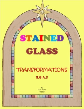 Transformations ~ Stained Glass Project - 8.G.A.3 by Laura Becker