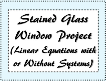 Preview of Stained Glass Window Project (Linear Equations with or without Systems)