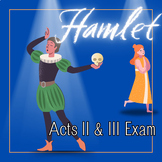 Standards-aligned exam for Hamlet: Acts II & III