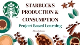 Starbucks Production & Consumption Project Based Learning