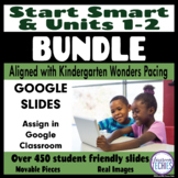 Start Smart and Unit 1 & 2 Kinder (Wonders) - GOOGLE SLIDE
