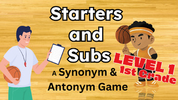 Preview of Starters and Subs - Basketball-Themed Synonym & Antonym Game (Lvl 1 - 1st Grade)