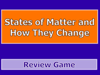 Preview of States of Matter & How they Change Review Game PPT