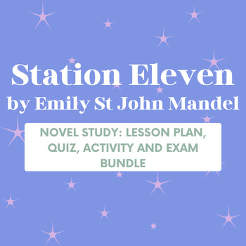 Preview of Station Eleven Novel Study Lesson Plan, Quiz, Activity and Exam Bundle