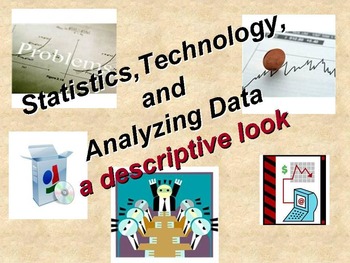 Preview of Statistics, Technology, and Analyzing Data: A descriptive look.