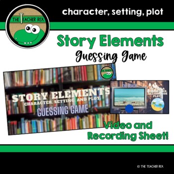 Preview of Story Elements (character/setting/plot) -Guessing Game (video & recording sheet)