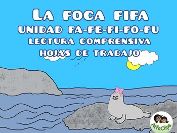 Preview of SPANISH COMPREHENSIVE READING: "La foca Fifa" (Worksheets)/ FA-FE-FI-FO-FU