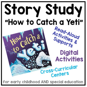 Preview of Story Study - "How to Catch a Yeti" - Thematic Unit for ECE & Special Education