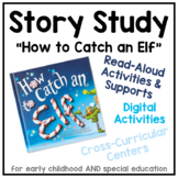 Story Study - "How to Catch an Elf" - Thematic Unit for EC
