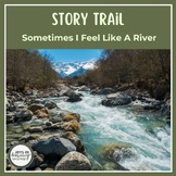 Story Trail: Sometimes I Feel Like a River