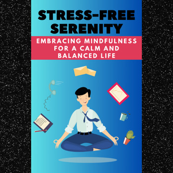 Preview of Stress-Free Serenity: Embracing Mindfulness for a Calm and Balanced Life