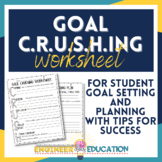 Student Goal Setting Worksheet: Goal Crushing, Planning, a