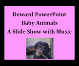 Student Reward PowerPoint- Baby Animals (a slide show with music)