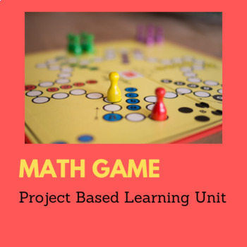 Preview of Students Create Your Own Math Game - Project Based Learning Unit
