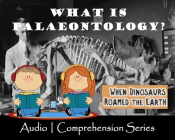 Preview of What is Palaeontology? | Distance Learning | Audio & Comprehension Worksheets
