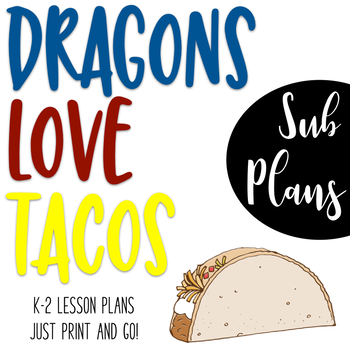 Preview of Emergency K-2 Sub Plans - Dragons Love Tacos Theme