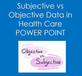 Preview of Subjective and  Objective Data in Healthcare (POWER POINT)