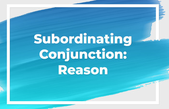 Preview of Subordinating Conjunction: Reason