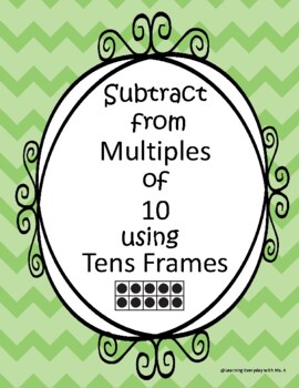 Preview of Subtract from Multiples of 10 using Tens Frames