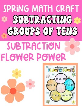 Preview of Subtracting Groups of Ten - Spring Math Flower Craft