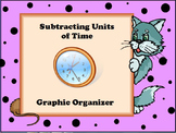 Subtracting Units of Time Graphic Organizer