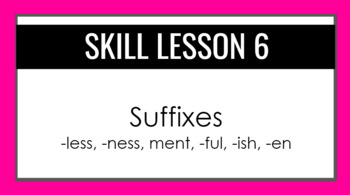 Preview of Suffixes: -ness, -ment, - less, -ful, -ish, -en