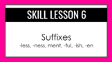 Suffixes: -ness, -ment, - less, -ful, -ish, -en