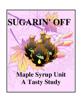 Preview of Sugarin' Off - Maple Syrup Unit - A Tasty Study, Activities and Handouts