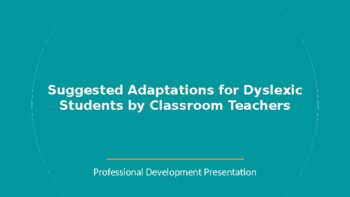 Preview of Suggested Adaptations for Dyslexic Students by Classroom Teachers PPT PD