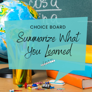 Preview of Summarize What You Learned - Choice Board by Learning Objective