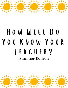 Preview of Summer Edition, How well do you know your teacher. 2nd & Higher