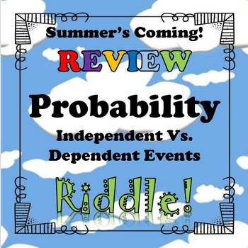Preview of Summer's Coming Riddle Independent Vs. Dependent Events...Math+Riddle=FUN!