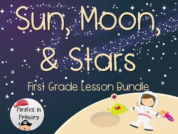Preview of Sun,Moon, & Stars First Grade Science Lesson Bundle *NGSS Aligned*