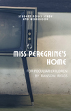 Super Comprehensive! Novel Study for Miss Peregrine's Home