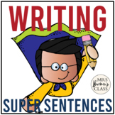 Writing Super Sentences | A Unit on Sentence Writing & Building