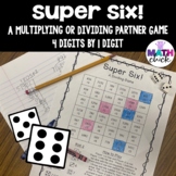 Super Six Partner Game 4 by 1 digit Division or Multiplication!