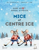 Sure Shot Novel Studies - Mice at Centre Ice (Estelle Salata)