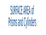 Surface area of Prisms and cylinders. Powerpoint