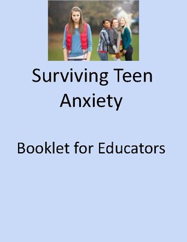 Preview of Surviving Teen Anxiety Booklet (Info Booklet for Educators/Parents)