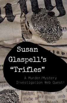 Preview of Susan Glaspell’s “Trifles”: A Murder/Mystery Investigation Web Quest