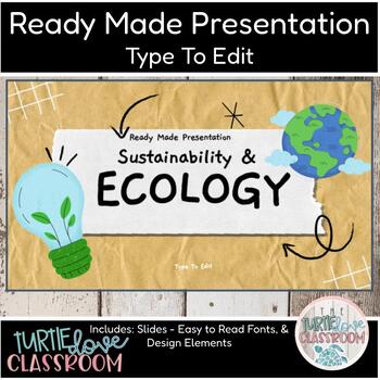 Preview of Sustainability & Ecology Earth Science Ready Made Presentation - Ready To Edit!